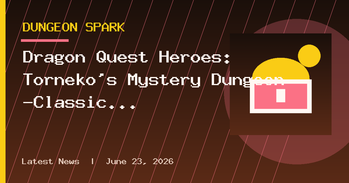 Dragon Quest Heroes: Torneko’s Mystery Dungeon -Classic HD- Available Today