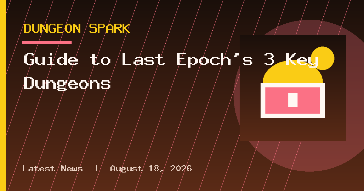 Guide to Last Epoch's 3 Key Dungeons