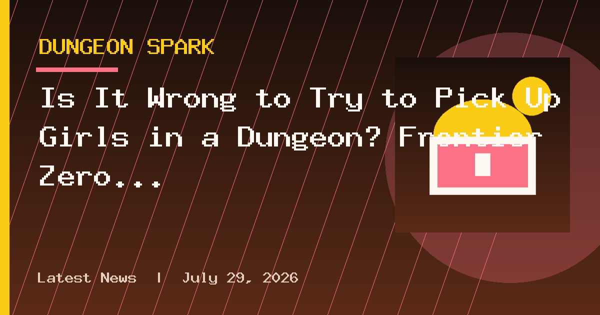 Is It Wrong to Try to Pick Up Girls in a Dungeon? Frontier Zero