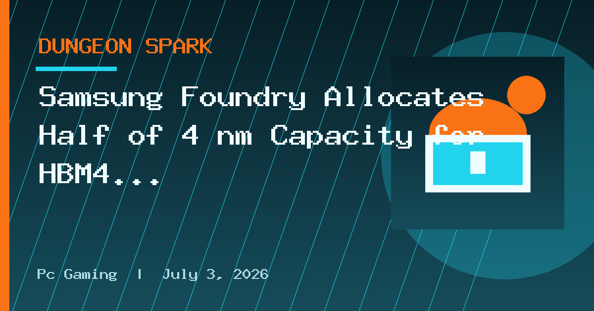 Samsung Foundry Allocates Half of 4 nm Capacity for HBM4 Base Dies